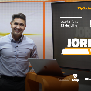  Jornal Vip destaca os principais fatos da região nesta quarta-feira, 22 de julho