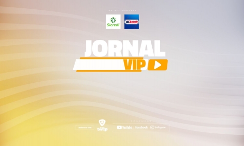  Fique bem informado com o Jornal Vip desta terça-feira, 11 de agosto